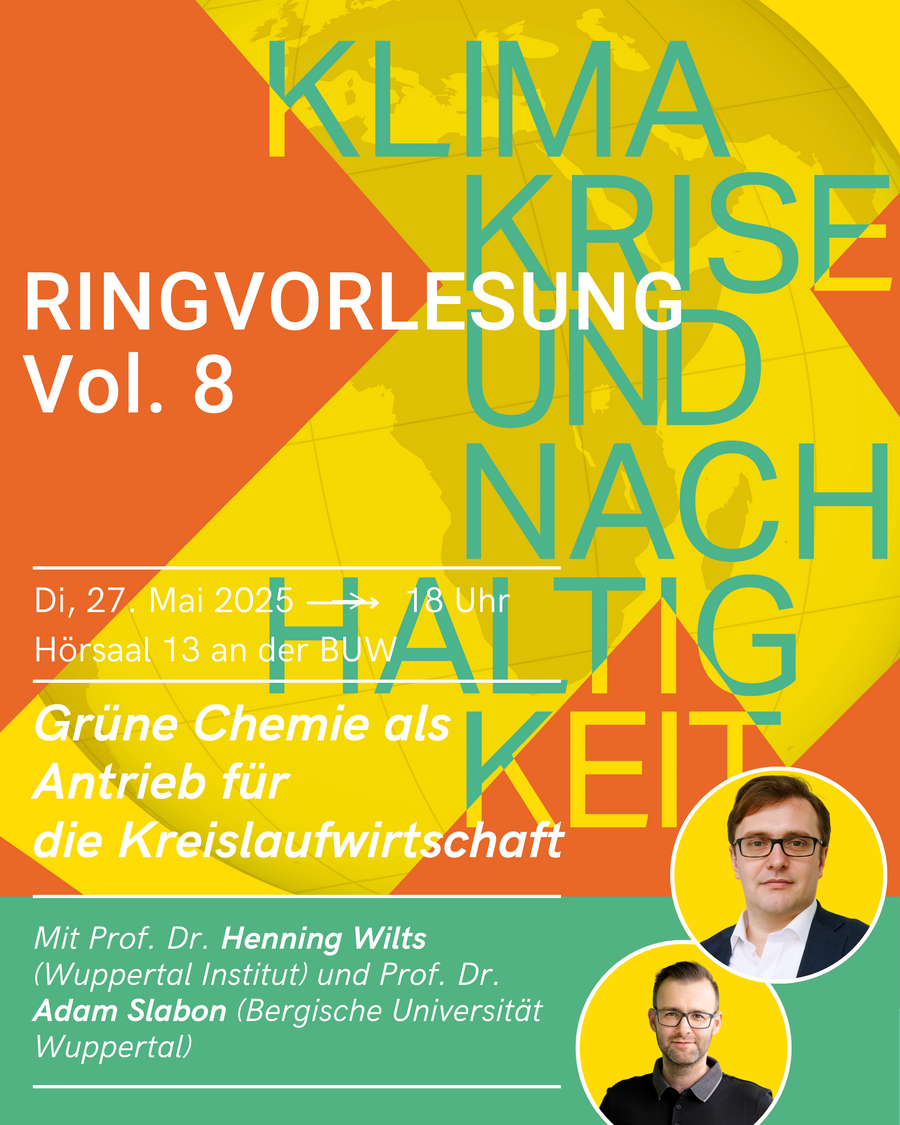 Ringvorlesung Vol. 8 Klimakrise & Nachhaltigkeit. Di, 27. Mai 2025 → 18 Uhr Hörsaal 13 an der BUW. Grüne Chemie als Antrieb für die Kreislaufwirtschaft. Mit Prof. Dr. Henning Wilts (Wuppertal Institut) und Prof. Dr. Adam Slabon (Bergische Universität Wuppertal).